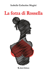 Isabelle Catherine Magini - La forza di Rossella